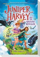 Juniper Harvey and the Vanishing Kingdom