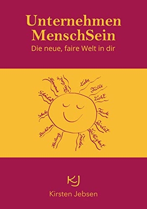 Jebsen, Kirsten. Unternehmen MenschSein - Die neue, faire Welt in dir. Books on Demand, 2021.
