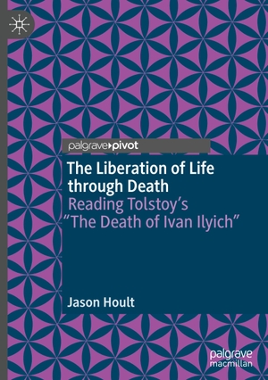 Hoult, Jason. The Liberation of Life through Death - Reading Tolstoy¿s ¿The Death of Ivan Ilyich¿. Springer International Publishing, 2022.