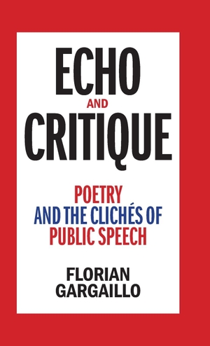 Gargaillo, Florian. Echo and Critique - Poetry and the Clichés of Public Speech. Louisiana State University Press, 2023.