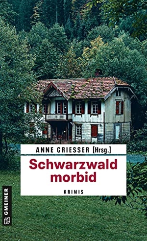 Erhard, Beatrix / Tischer, Sarah et al. Schwarzwald morbid - Krimis. Gmeiner Verlag, 2023.