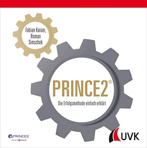 Kaiser, Fabian / Roman Simschek. PRINCE2 - Die Erfolgsmethode einfach erklärt. Herbert von Halem Verlag, 2018.