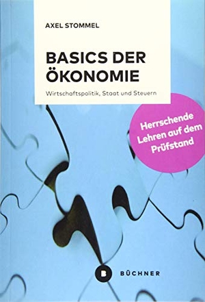 Stommel, Axel. Basics der Ökonomie - Wirtschaftspolitik, Staat und Steuern. Herrschende Lehren auf dem Prüfstand. Büchner-Verlag, 2019.