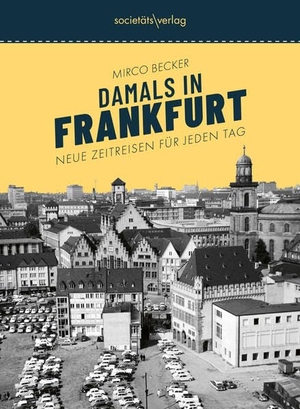 Becker, Mirco. Damals in Frankfurt #2 - Neue Zeitreisen für jeden Tag | Stadtgeschichte erzählt vom erfolgreichen Instagrammer @damalsinfrankfurt | Jahresunabhängiger Abreißkalender. Societäts-Verlag, 2026.