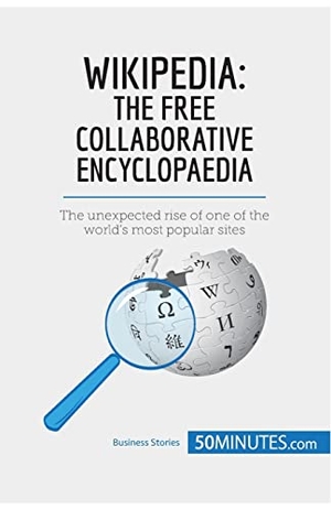 50minutes. Wikipedia, The Free Collaborative Encyclopaedia - The unexpected rise of one of the world¿s most popular sites. 50Minutes.com, 2017.