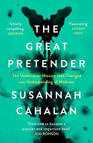 Cahalan, Susannah. The Great Pretender - The Undercover Mission that Changed our Understanding of Madness. Canongate Books, 2020.