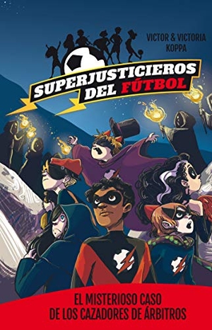 Mazzanti, Marcelo E. / Victor Koppa. Superjusticieros del Fútbol 2. El misterioso caso de los cazadores de árbitros. La Galera, SAU, 2017.