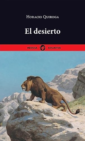 Quiroga, Horacio. El desierto. Medusa Books, 2023.