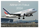 Airliner im Fokus 2024 (Wandkalender 2024 DIN A4 quer), CALVENDO Monatskalender
