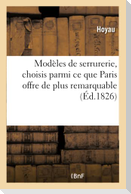 Modèles de serrurerie, choisis parmi ce que Paris offre de plus remarquable accompagnés des détails