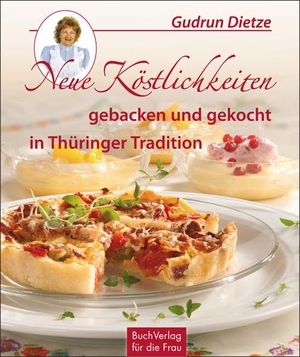 Dietze, Gudrun. Neue Köstlichkeiten gebacken und gekocht in Thüringer Tradition. Buchverlag für die Frau, 2013.