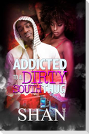 Addicted to a Dirty South Thug