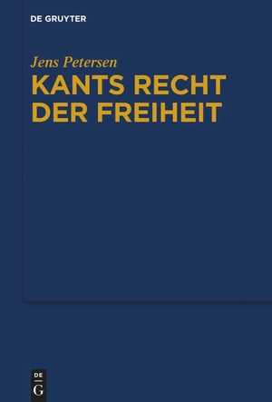 Petersen, Jens. Kants Recht der Freiheit. Walter de Gruyter, 2024.