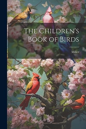 Miller. The Children's Book of Birds. Creative Media Partners, LLC, 2023.