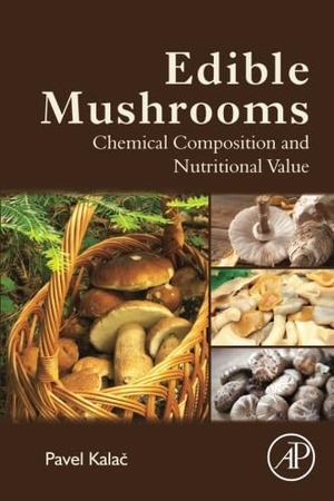 Kala&. Edible Mushrooms - Chemical Composition and Nutritional Value. Elsevier Inc, 2016.