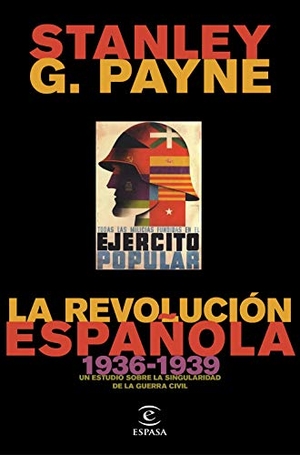 Payne, Stanley G.. La revolución española, 1936-1939 : un estudio sobre la singularidad de la Guerra Civil. Espasa Libros, S.L., 2019.