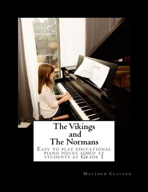 Clayton, Matthew. The Vikings and The Normans: Easy to play educational piano pieces aimed at students at Grade 1. Perpetual Books, 2016.