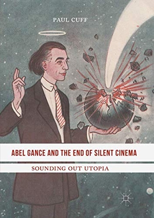 Cuff, Paul. Abel Gance and the End of Silent Cinema - Sounding out Utopia. Springer International Publishing, 2018.