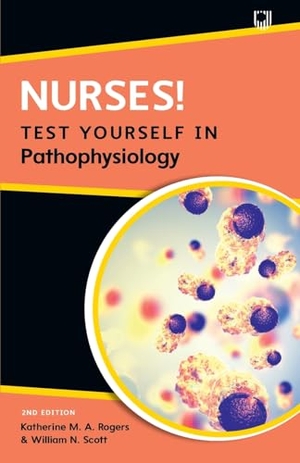 Rogers, Katherine / William Scott. Nurses! Test yourself in Pathophysiology, 2e. Open University Press, 2023.