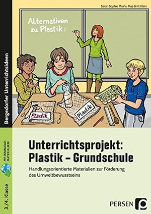 Mrohs, Sarah Sophie / Maj-Britt Klein. Unterrichtsprojekt: Plastik - Grundschule - Handlungsorientierte Materialien zur Förderung des Umweltbewusstseins (3. und 4. Klasse). Persen Verlag i.d. AAP, 2021.