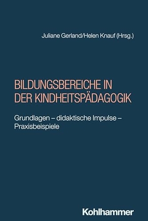 Knauf, Helen / Juliane Gerland (Hrsg.). Bildungsbereiche in der Kindheitspädagogik - Grundlagen - didaktische Impulse - Praxisbeispiele. Kohlhammer W., 2025.