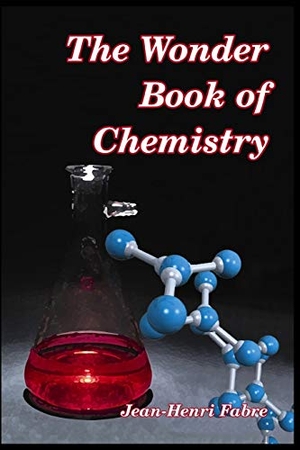 Fabre, Jean-Henri. The Wonder Book of Chemistry. Blurb, 2019.