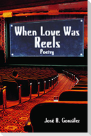 When Love Was Reels: Poetry