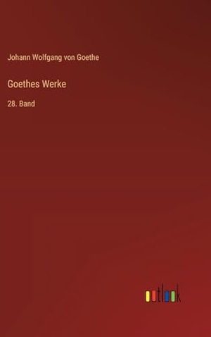 Goethe, Johann Wolfgang von. Goethes Werke - 28. Band. Outlook Verlag, 2024.