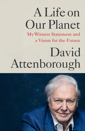 Attenborough, David. A Life on Our Planet - My Witness Statement and a Vision for the Future. Random House UK Ltd, 2020.