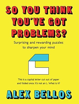 Bellos, Alex. So You Think You've Got Problems? - Surprising and rewarding puzzles to Sharpen Your Mind. Faber And Faber Ltd., 2019.