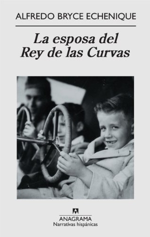 Bryce Echenique, Alfredo. La esposa del Rey de las Curvas. Editorial Anagrama S.A., 2010.