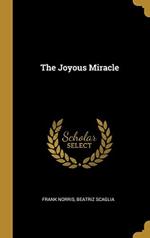 Norris, Frank / Beatriz Scaglia. The Joyous Miracle. Creative Media Partners, LLC, 2019.