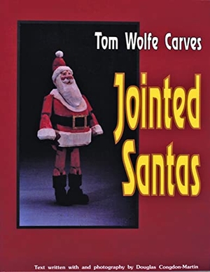 Wolfe, Tom. Tom Wolfe Carves Jointed Santas. Schiffer Publishing, 1997.