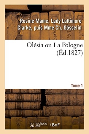 Gosselin. Olésia Ou La Pologne. Tome 1. Hachette Livre - BNF, 2018.