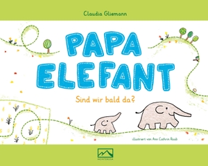 Gliemann, Claudia. Papa Elefant - Sind wir bald da?. Monterosa Verlag, 2021.