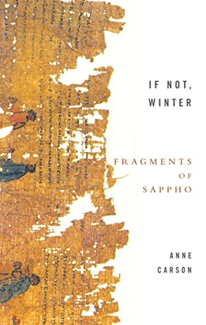Carson, Anne. If Not, Winter - The Complete Fragments of Sappho. Grand Central Publishing, 2003.