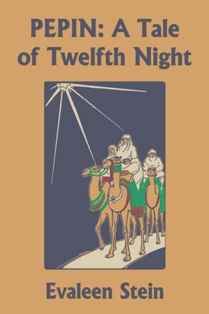 Stein, Evaleen. PEPIN - A Tale of Twelfth Night (Yesterday's Classics). Yesterday's Classics, 2020.