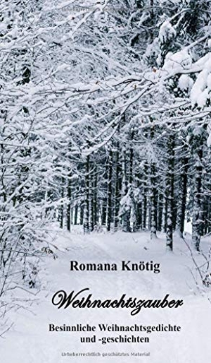 Knötig, Romana. Weihnachtszauber - Besinnliche Weihnachtsgedichte und -geschichten. tredition, 2020.