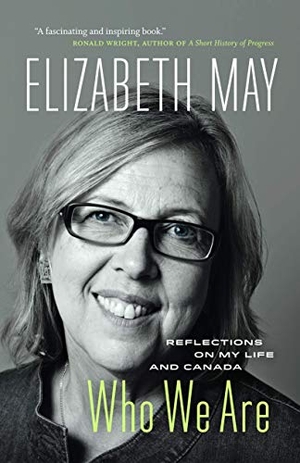 May, Elizabeth. Who We Are - Reflections on My Life and Canada. Greystone Books, 2015.