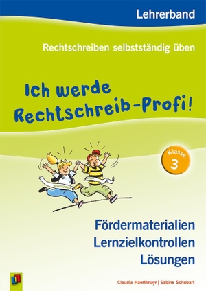 Haertlmayr, Claudia / Sabine Schubart. Ich werde Rechtschreib-Profi! - Klasse 3 (Neuauflage) - Lehrerband - Fördermaterialien, Lernzielkontrollen, Lösungen. Verlag an der Ruhr GmbH, 2015.