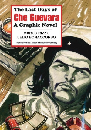 Rizzo, Marco. The Last Days of Che Guevara - A Graphic Novel. Red Quill Books, 2013.