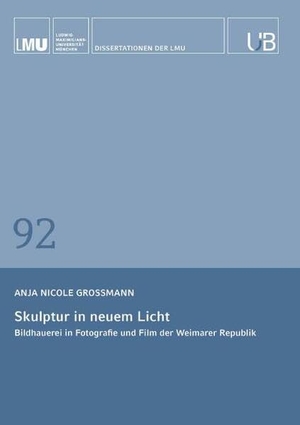 Grossmann, Anja. Skulptur in neuem Licht - Bildhauerei in Fotografie und Film der Weimarer Republik. Buchschmiede, 2025.