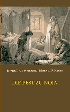 Schoenberg, Joergen Johan Albrecht / Johann Christian Friedrich Harless. Die Pest zu Noja. Books on Demand, 2020.