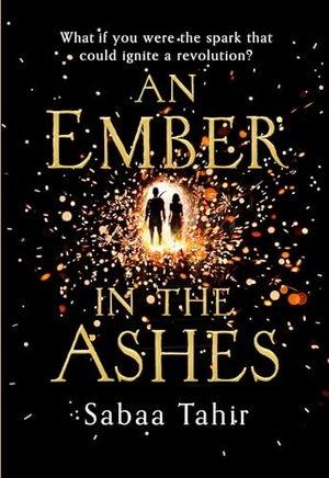 Tahir, Sabaa. An Ember in the Ashes. HarperCollins Publishers, 2015.
