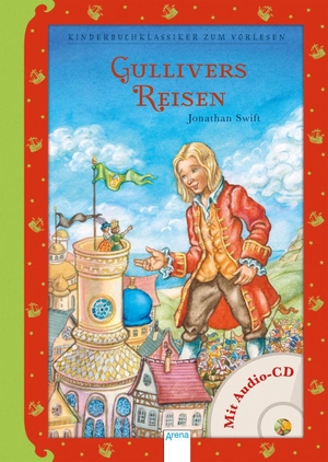 Swift, Jonathan. Gullivers Reisen - Kinderbuchklassiker zum Vorlesen. Arena Verlag GmbH, 2018.