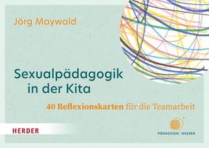 Maywald, Jörg. Sexualpädagogik in der Kita. 40 Reflexionskarten für die Teamarbeit - Sexuelle Bildung und Schutz vor sexualisierter Gewalt. Herder Verlag GmbH, 2024.