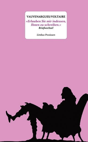 Voltaire / Luc De Clapiers De Vauvenargues. 'Erlauben Sie mir indessen, Ihnen zu schreiben.' - Briefwechsel. Limbus Verlag, 2026.