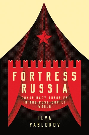 Yablokov, Ilya. Fortress Russia - Conspiracy Theories in the Post-Soviet World. POLITY PR, 2018.