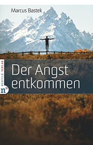 Bastek, Marcus. Der Angst entkommen. Neufeld Verlag, 2022.