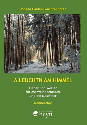 Haider-Feuchtenhofer, Johann. A Leuchtn am Himmel - Lieder und Weisen für die Weihnachtszeit und die Messfeier für Männerchor. Heyn, Johannes, 2026.